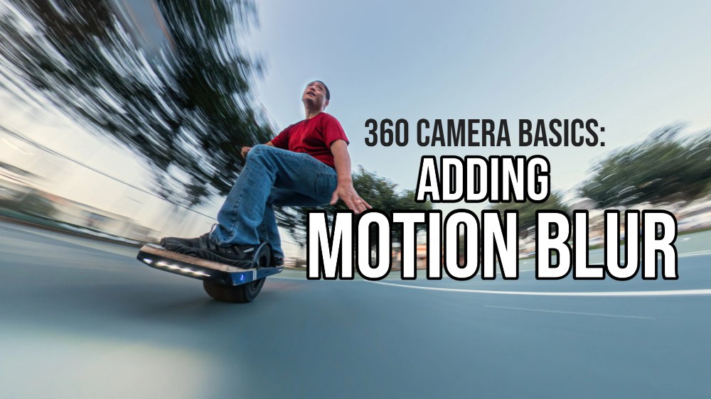 360 camera basics: how to add motion blur